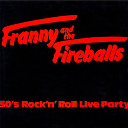 Franny And The Fireballs : 50's Rock'n' Roll Live Party (12