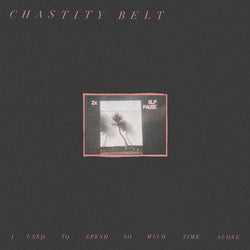 Chastity Belt : I Used To Spend So Much Time Alone (LP, Album, Ltd, Pin)