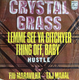 Crystal Grass : Lemme See Ya Gitchyer Thing Off, Baby (Hustle) b/w Fio Maravilha - Taj Mahal (7", Single)