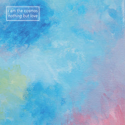 I Am The Cosmos : Nothing But Love (12