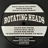 Rotating Heads : What Have You Done? / Dark Secrets (12", RE, RM)