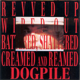 Dogpile : Revved Up, Wiped Out, Battered, Shattered, Creamed And Reamed (LP, Album)