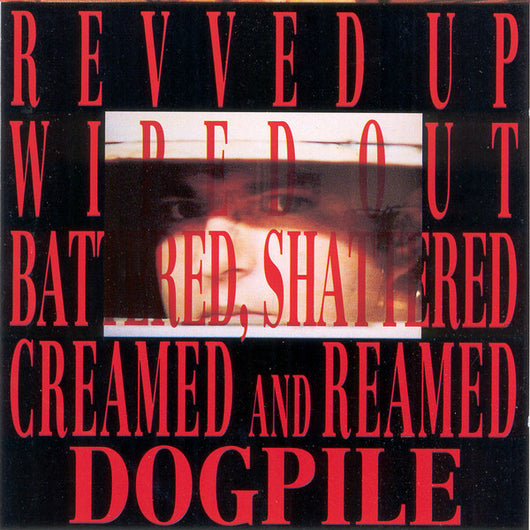 Dogpile : Revved Up, Wiped Out, Battered, Shattered, Creamed And Reamed (LP, Album)