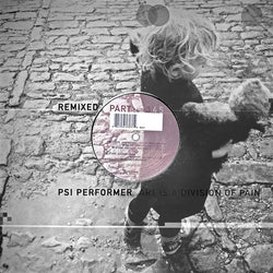 Psi Performer : Art Is A Division Of Pain (Remixed – Part 3) (12