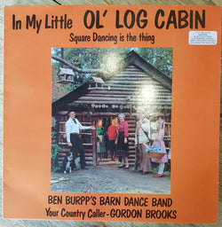 Gordon Brooks, Ben Burpp's Barn Dance Band : In My Little Ol' Log Cabin (LP)