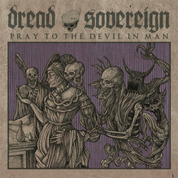 Dread Sovereign : Pray To The Devil In Man (12