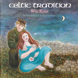 Celtic Tradition : Wild Roses - An Album Of Irish Love Songs And Tunes (LP, Album)