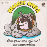 Beggars Opera : Get Your Dog Off Me / Two Timing Woman (7", Single)