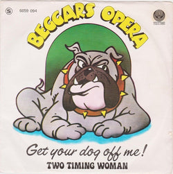 Beggars Opera : Get Your Dog Off Me / Two Timing Woman (7