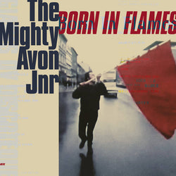 The Mighty Avon Jnr - Born in Flames (12