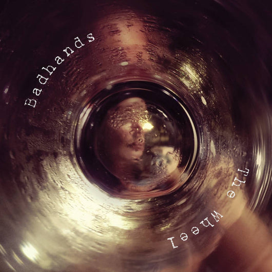 Badhands - The Wheel (LP)