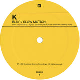 K : Blur / Slow Motion (12")