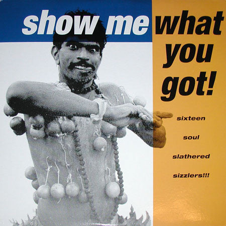 Various : Show Me  What You Got! (LP, Comp)