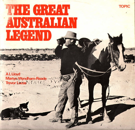 A. L. Lloyd, Martyn Wyndham-Reade* and Trevor Lucas : The Great Australian Legend - A Panorama Of Bush Balladry And Song (LP, Album)