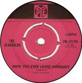 The Searchers : Have You Ever Loved Somebody (7", Single)