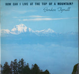 Gordon Tyrrall : How Can I Live At The Top Of A Mountain? (LP, Album)