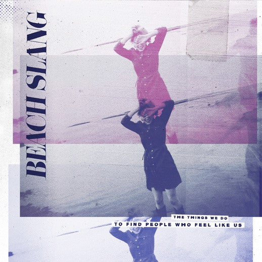 Beach Slang : The Things We Do To Find People Who Feel Like Us (LP, Album)